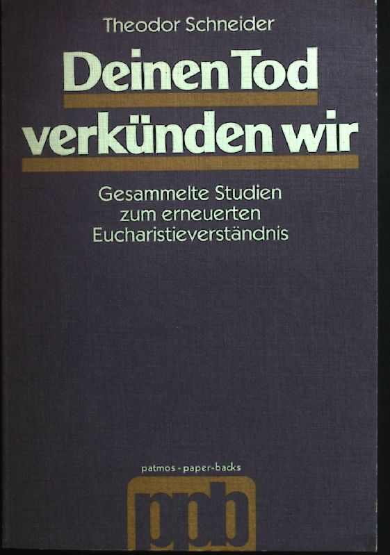 Deinen Tod verkünden wir : gesammelte Studien zum erneuerten Eucharistieverständnis. Patmos Paperback - Schneider, Theodor