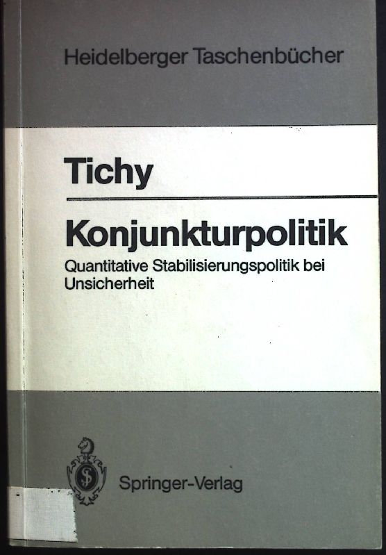 Konjunkturpolitik : quantitative Stabilisierungspolitik bei Unsicherheit. Heidelberger Taschenbücher ; Bd. 253 - Tichy, Gunther