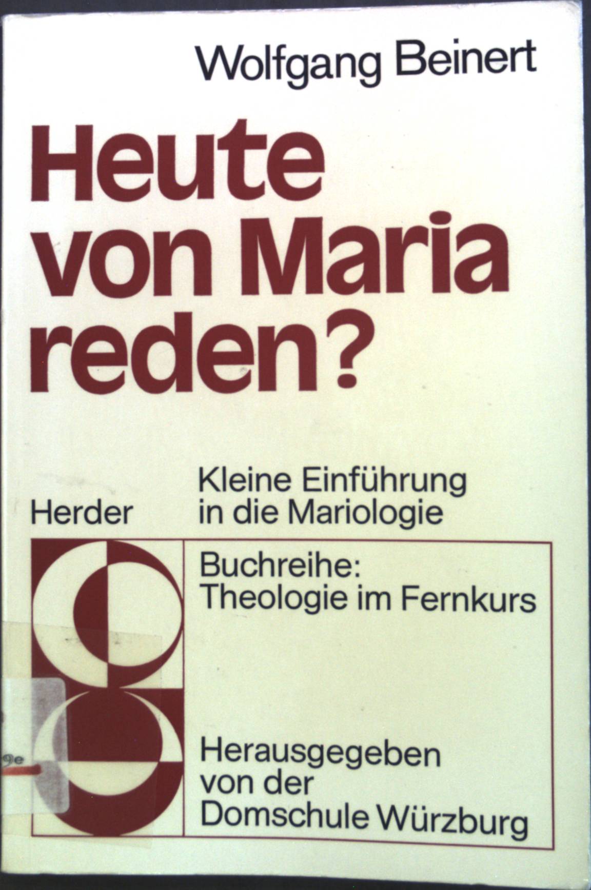 Heute von Maria reden? : Kleine Einf. in d. Mariologie. Buchreihe Theologie im Fernkurs ; Bd. 1 - Beinert, Wolfgang