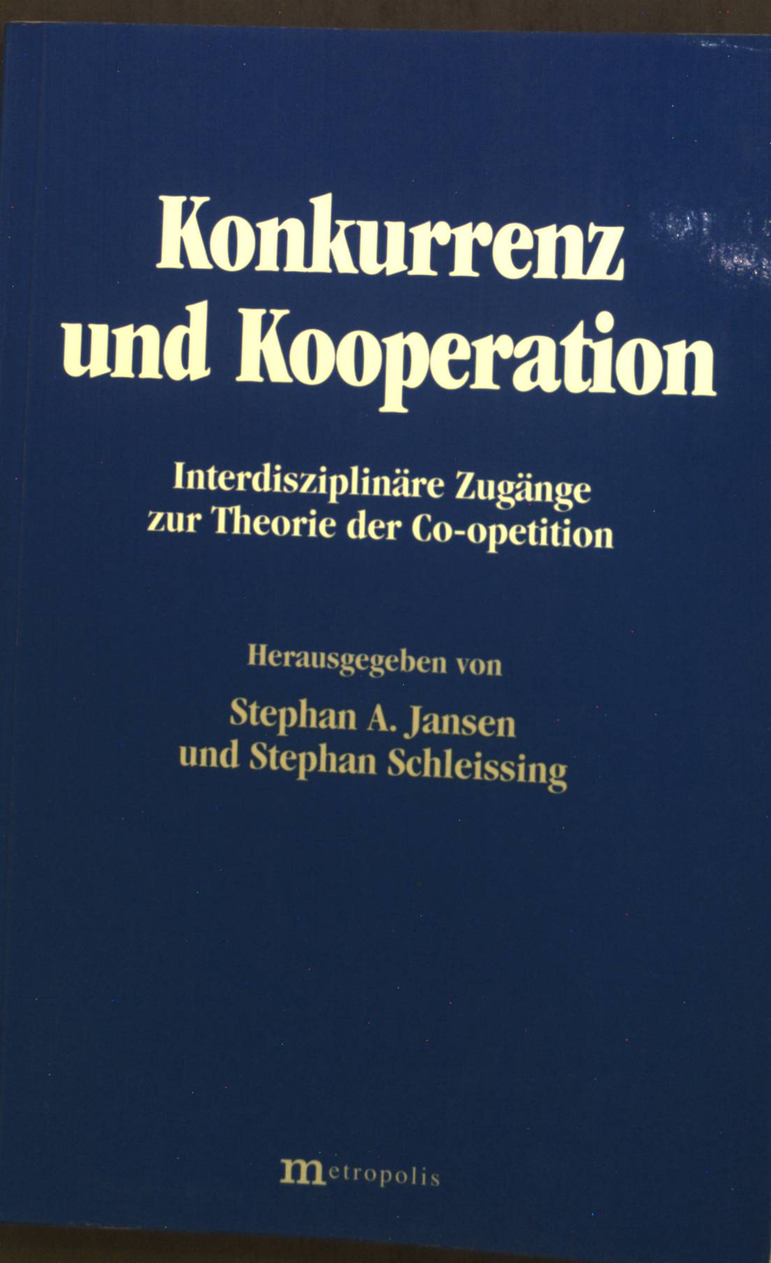 Konkurrenz und Kooperation : Interdisziplinäre Zugänge zur Theorie der Co-opetition. - Jansen, Stephan A und Stephan Schleissing