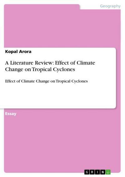 A Literature Review: Effect of Climate Change on Tropical Cyclones : Effect of Climate Change on Tropical Cyclones - Kopal Arora