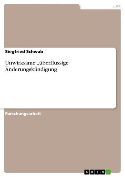 Unwirksame ¿überflüssige¿ Änderungskündigung - Siegfried Schwab
