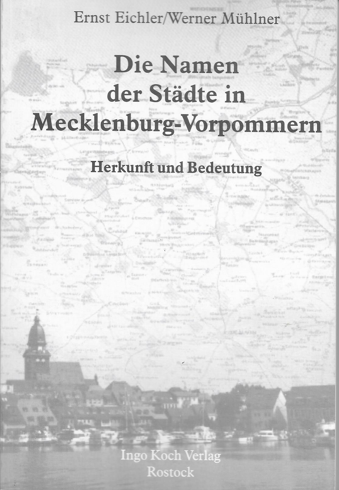Die Namen der Städte in Mecklenburg-Vorpommern / Herkunft und Bedeutung - Ernst Eichler, Werner Mühlner