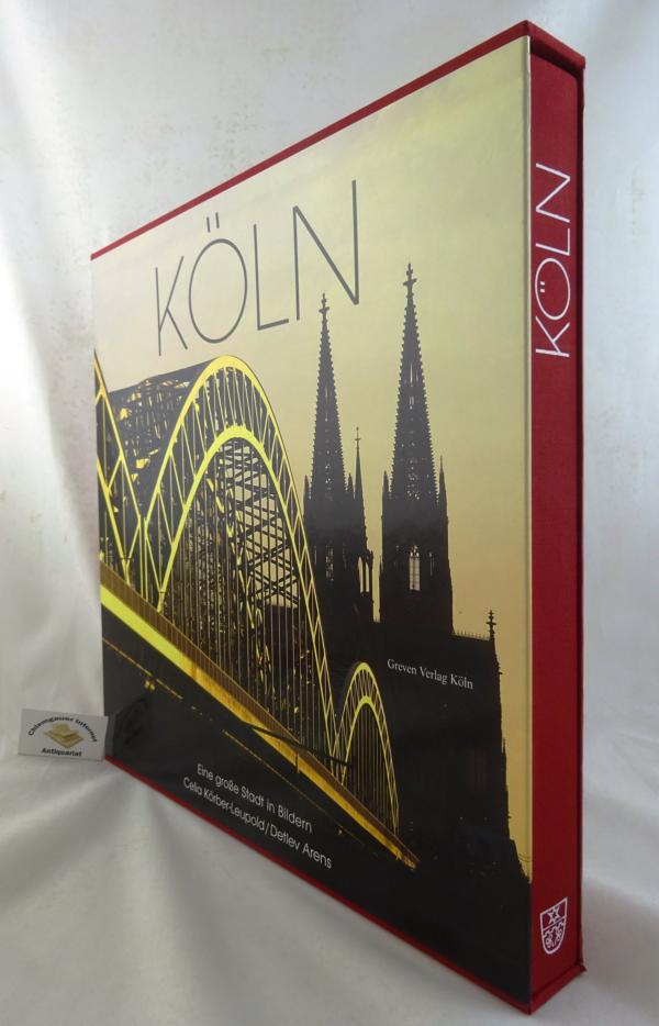 Köln : eine große Stadt in Bildern. Fotografie von Celia Körber-Leupold. Text von Detlev Arens. - Körber-Leupold, Celia und Detlev Arens