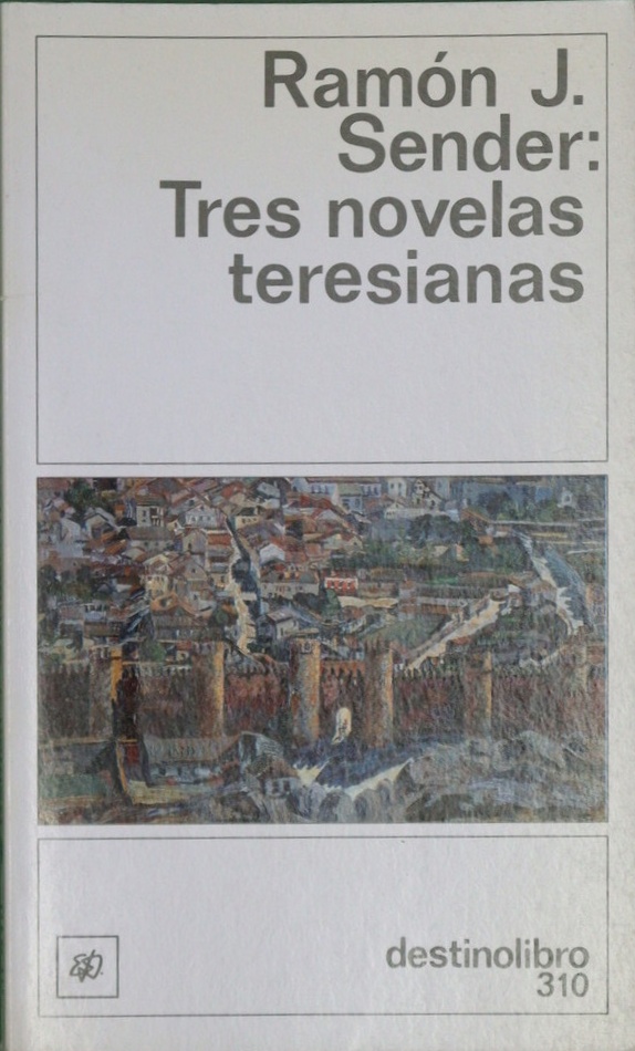 Tres novelas teresianas - Sender, Ramón J.