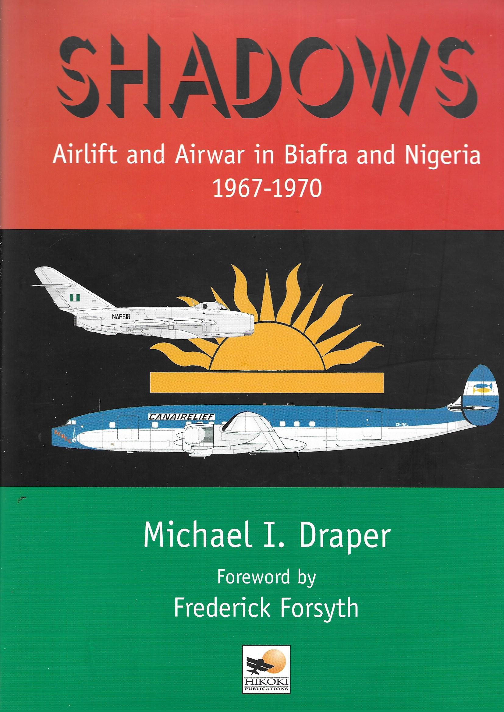 Shadows: Airlift and Airwar in Biafra and Nigeria 1967-1970 - Michael I. Draper