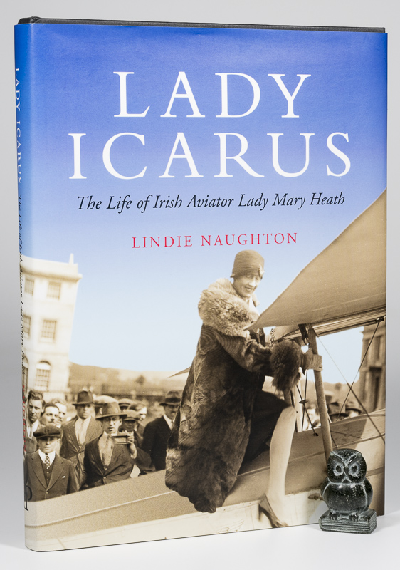 Lady Icarus [Signed]. The Life of Irish Aviator Lady Mary Heath. - Naughton, Lindie