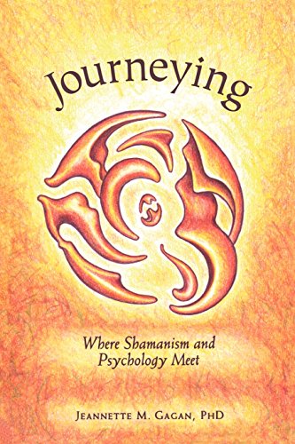 Journeying: Where Shamanism and Psychology Meet - Jeannette Marie Gagan