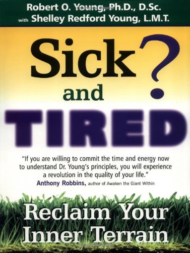 Sick and Tired: Reclaim Your Inner Terrain - Young, Robert O.