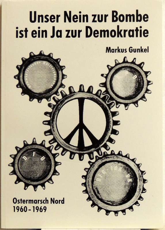 Unser Nein zur Bombe ist ein Ja zur Demokratie; Ostermarsch Nord 1960 - 1969 - Gunkel, Markus