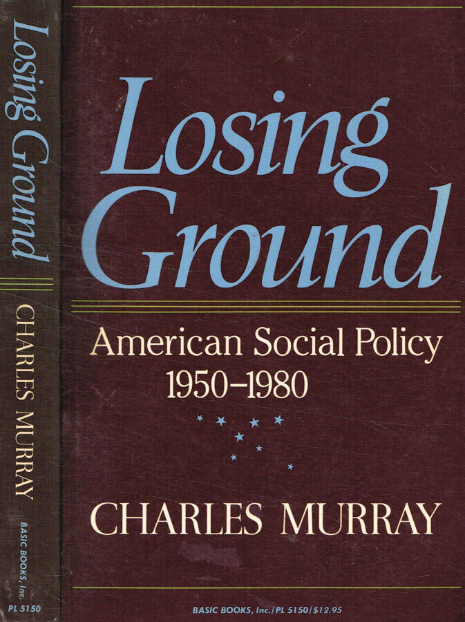 Losing ground American social policy 1950-1980 - Charles Murray