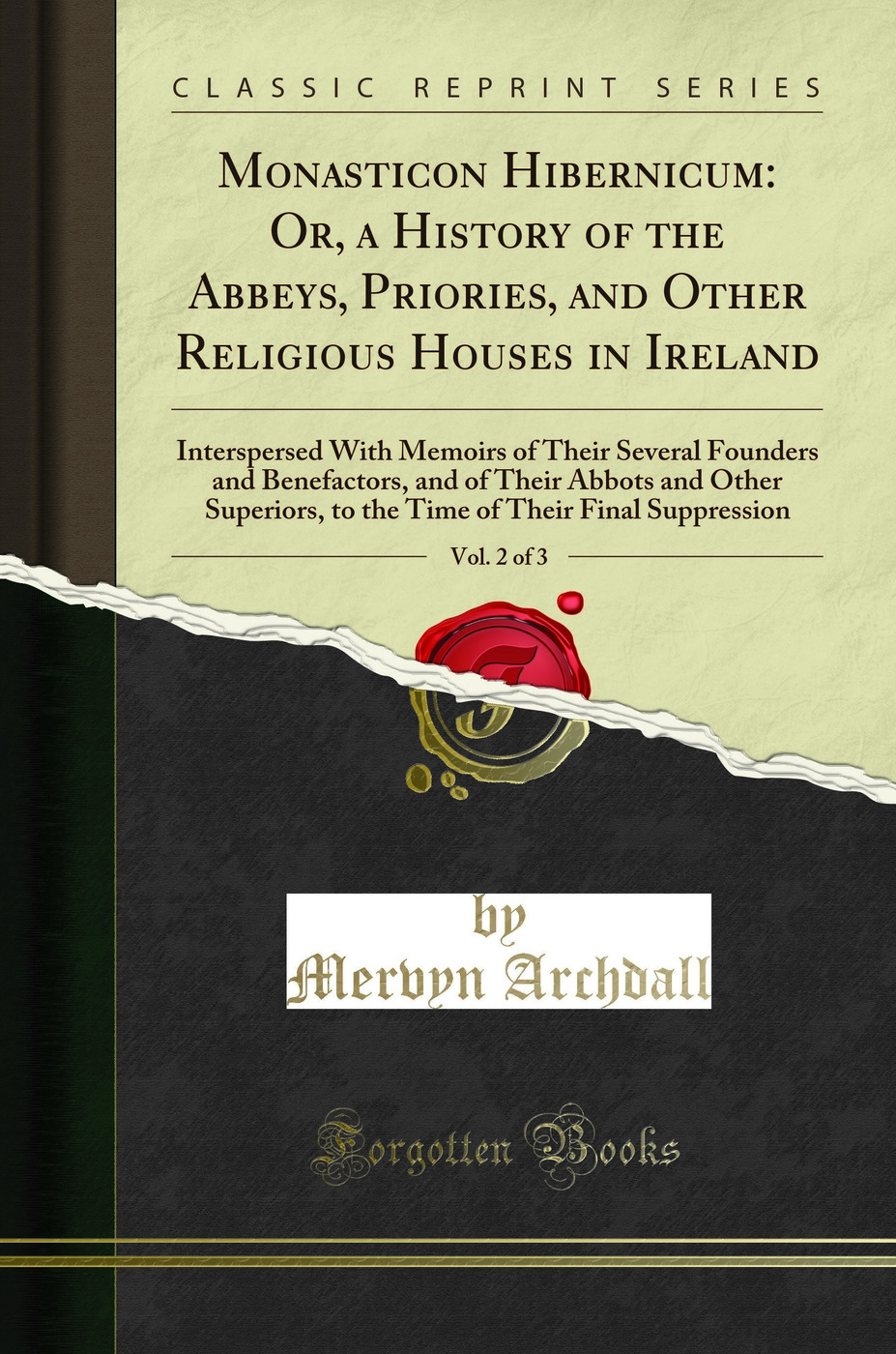 Monasticon Hibernicum: Or, a History of the Abbeys, Priories, and Other - Mervyn Archdall