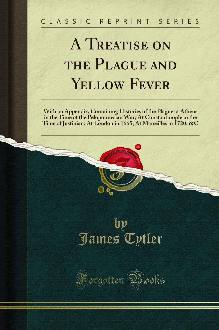 A Treatise on the Plague and Yellow Fever: With an Appendix (Classic Reprint) - James Tytler