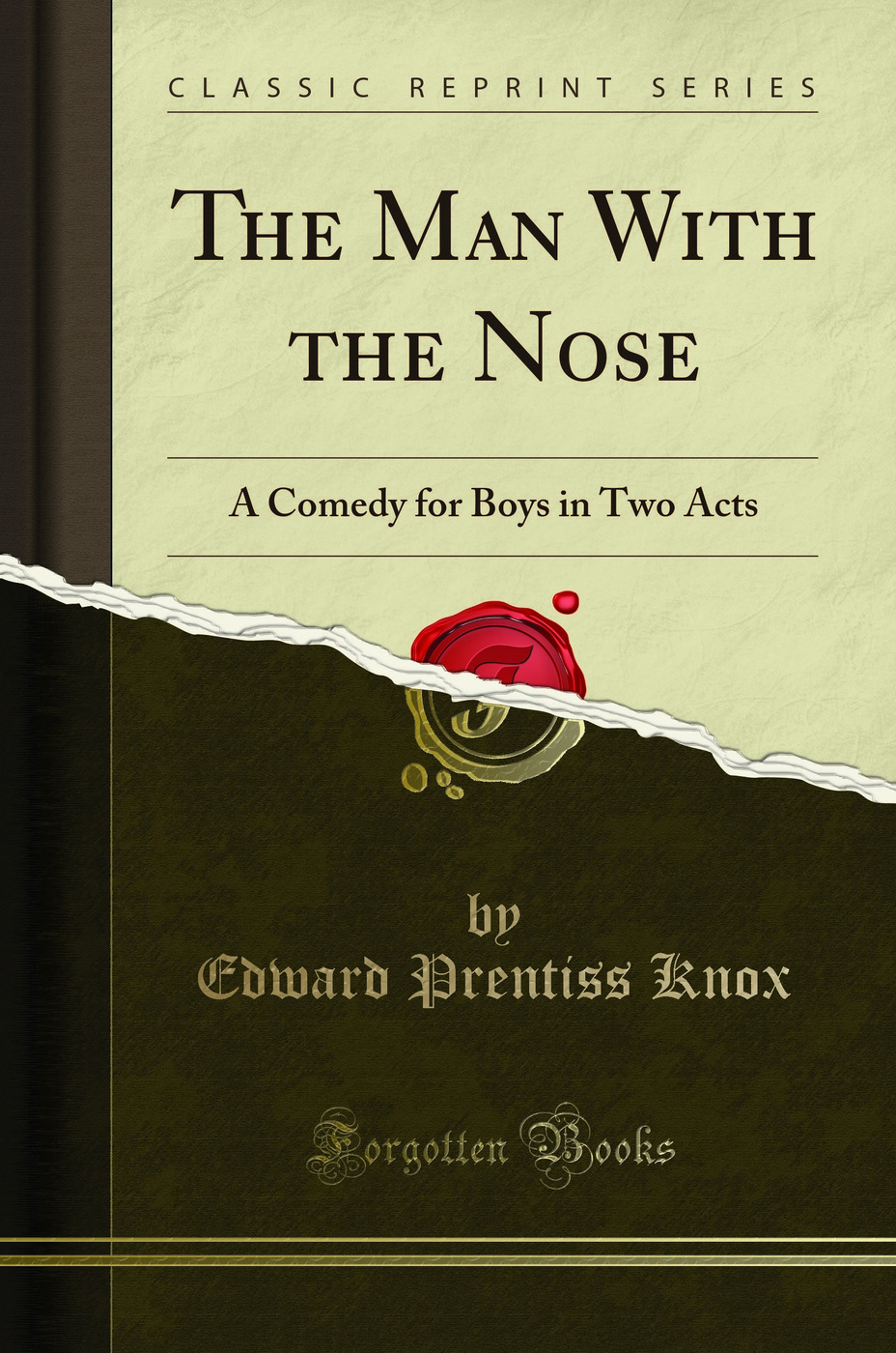 The Man With the Nose: A Comedy for Boys in Two Acts (Classic Reprint) - Edward Prentiss Knox