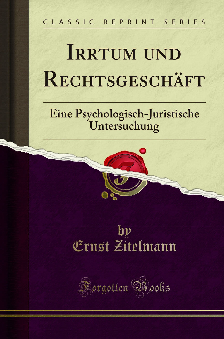 Irrtum und RechtsgeschÃ¤ft: Eine Psychologisch-Juristische Untersuchung - Ernst Zitelmann