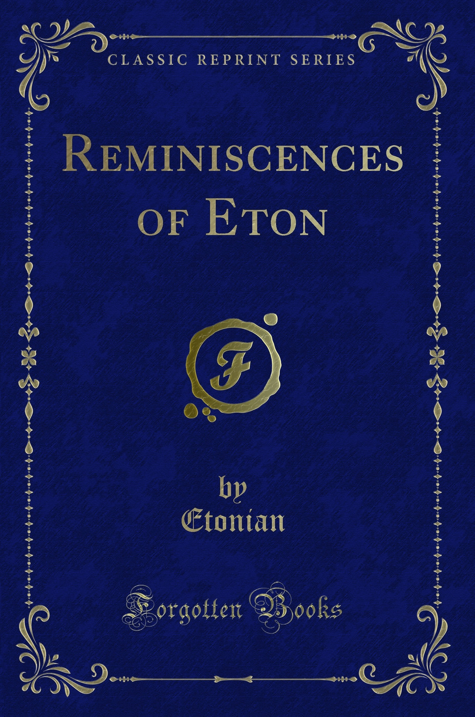 Reminiscences of Eton (Classic Reprint) - Etonian