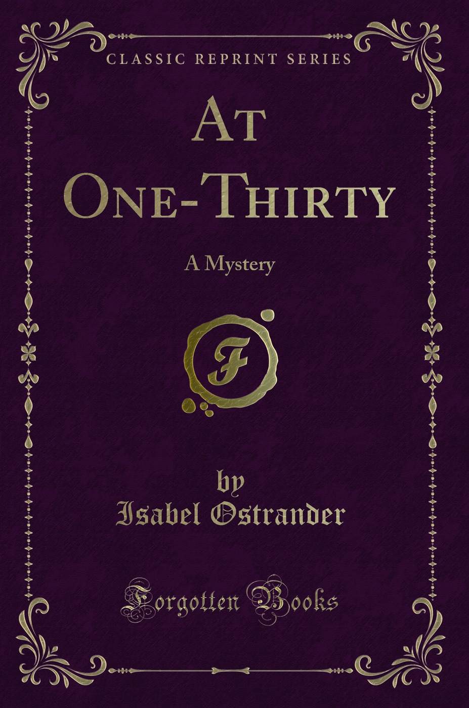 At One-Thirty: A Mystery (Classic Reprint) - Isabel Ostrander