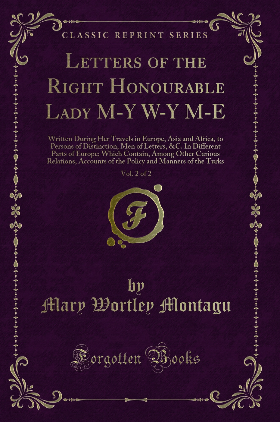 Letters of the Right Honourable Lady M-Y W-Y M-E, Vol. 2 of 2 (Classic Reprint) - Mary Wortley Montagu
