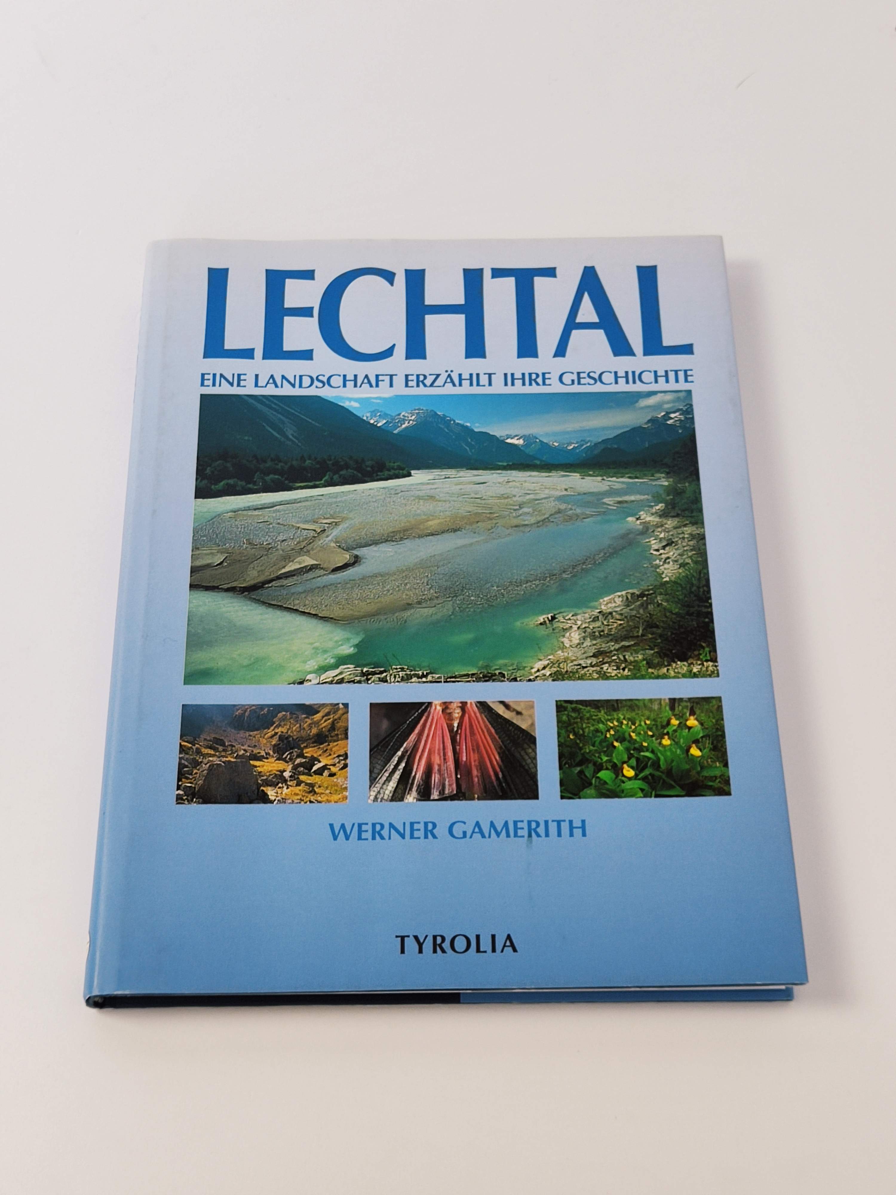 Lechtal : Eine Landschaft erzählt ihre Geschichte - Gamerith, Werner