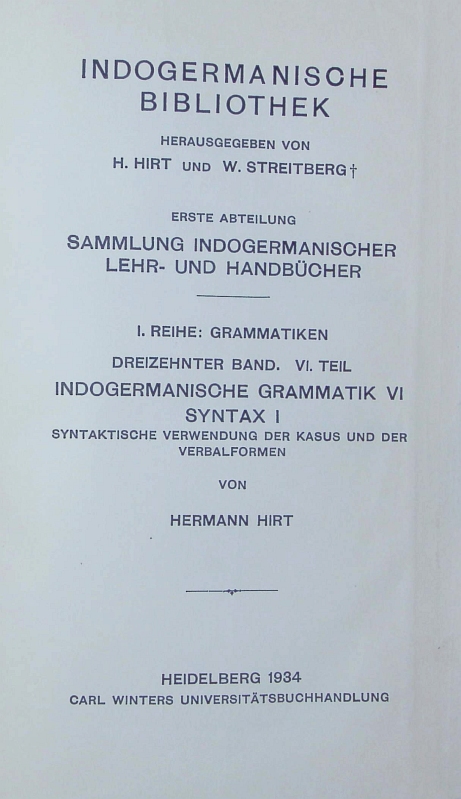 Indogermanische Grammatik. 6, Syntax, 1. Syntaktische Verwendung der Kasus und der Verbalformen. - Hirt, Herman