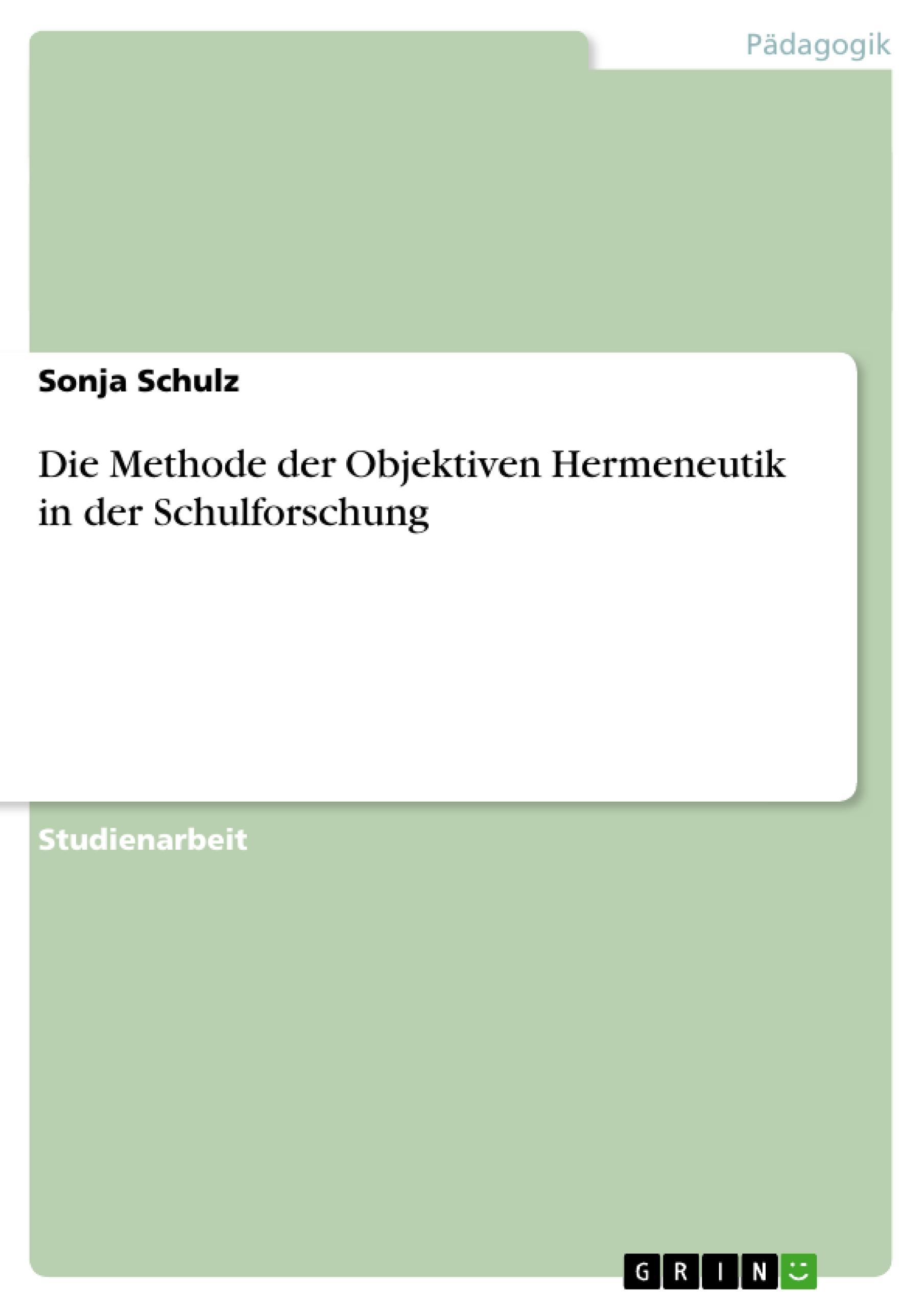 Die Methode der Objektiven Hermeneutik in der Schulforschung - Schulz, Sonja