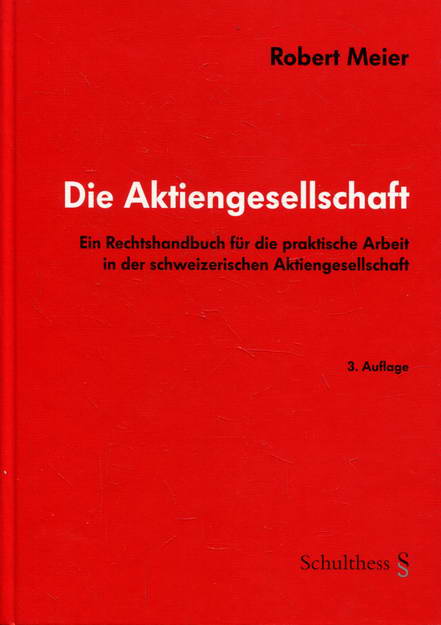 Die Aktiengesellschaft: Ein Rechtshandbuch für die praktische Arbeit in der schweizerischen Aktiengesellschaft - Meier, Robert