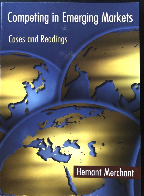 Competing in Emerging Markets: Cases and Readings; - Merchant, Hemant