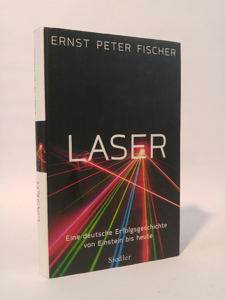 Laser Eine deutsche Erfolgsgeschichte von Einstein bis heute - Fischer, Ernst Peter