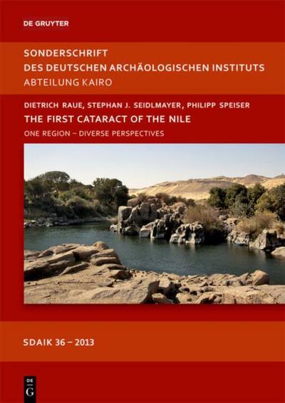 The First Cataract of the Nile : One Region ¿ Diverse Perspectives - Dietrich Raue