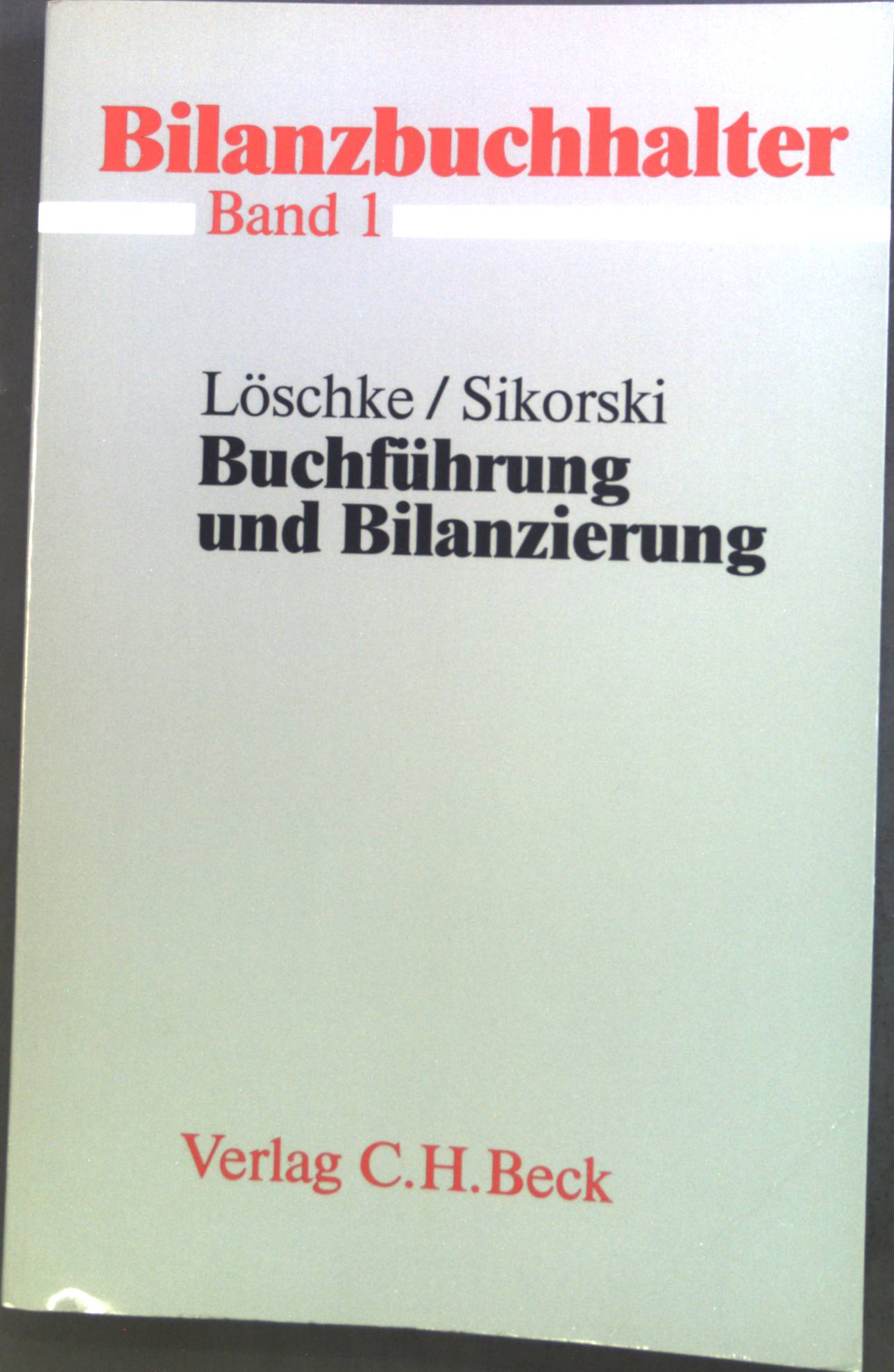 Buchführung und Bilanzierung. Bilanzbuchhalter ; Bd. 1 - Löschke, Norbert und Ralf Sikorski