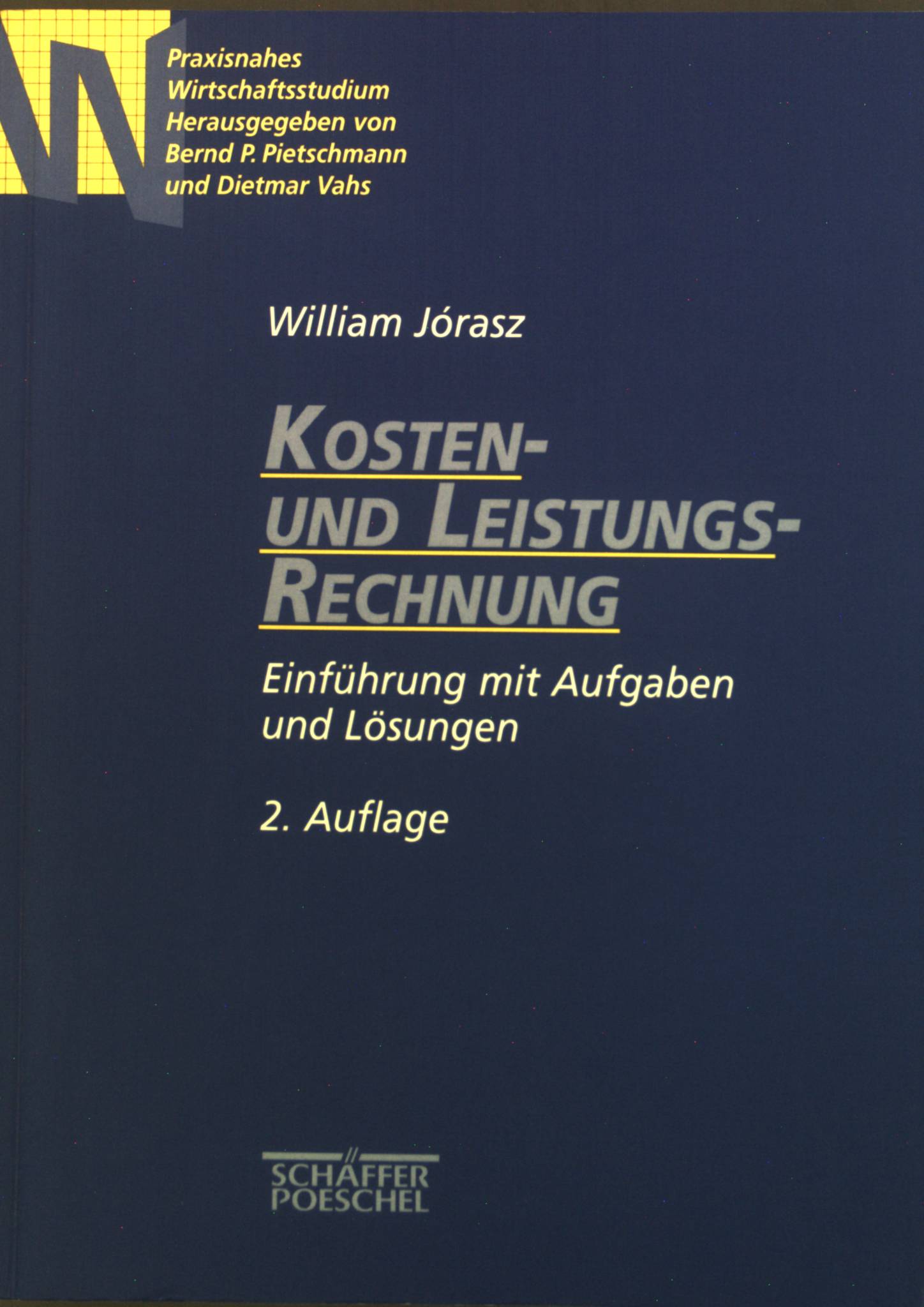 Kosten und Leistungsrechnung : Einführung mit Aufgaben und Lösungen. Praxisnahes Wirtschaftsstudium - Jórasz, William