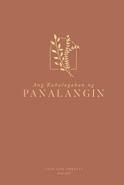 Ang Kahalagahan ng Panalangin : A Love God Greatly Tagalog Bible Study Journal - Love God Greatly