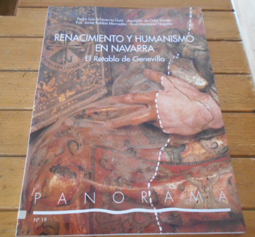 Renacimiento y humanismo en Navarra. El retablo de Genevilla. - Echeverría Goñi, Pedro Luis - Orbe Sivatte, Asunción de - Roldán Marrodán, Fco. Javier - Manzanal Nogales, Raúl