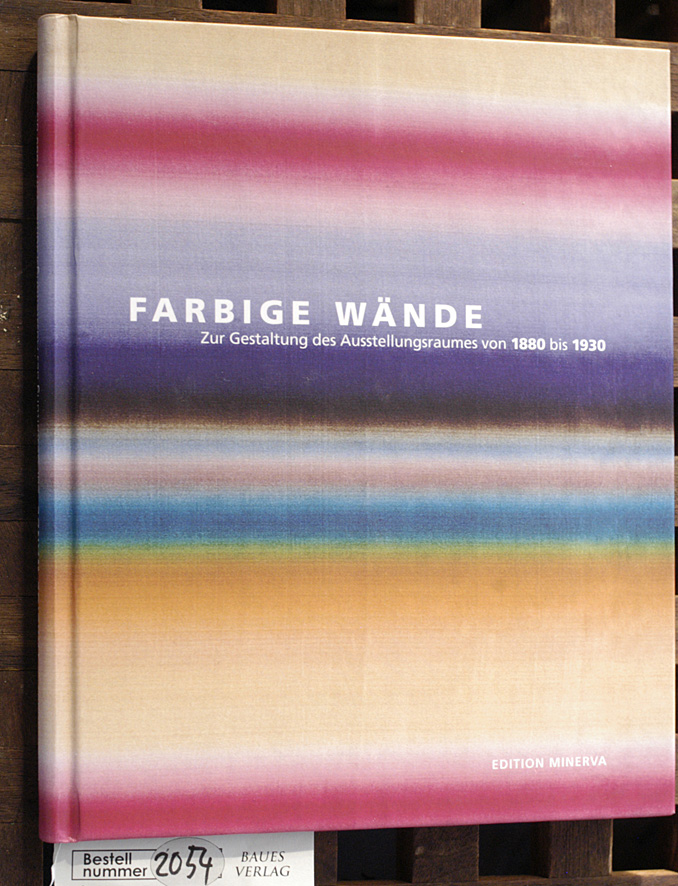 Farbige Wände zur Gestaltung des Ausstellungsraumes von 1880 bis 1930. Hrsg. von der Städtischen Galerie im Lenbachhaus und Kunstbau, München. - Ackermann, Marion und Susanne [Red.] Böller.