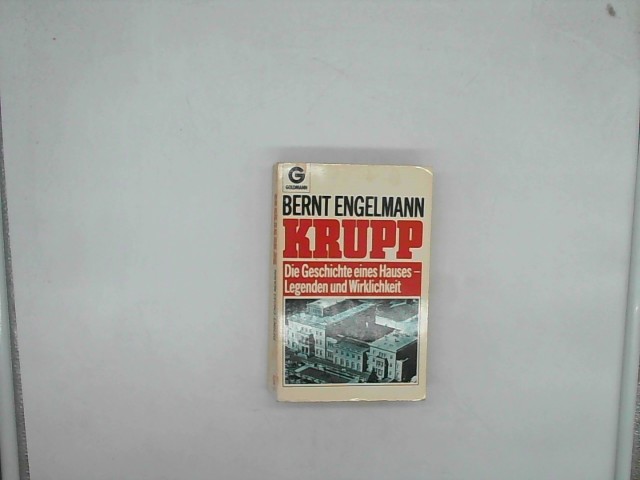 KRUPP - Die Geschichte eines Hauses. Legenden und Wirklichkeit - Engelmann, Bernt