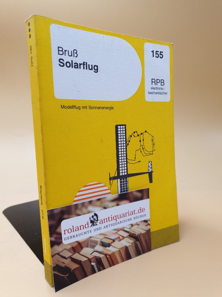 Solarflug ; Modellflug mit Sonnenenergie ; RPB-electronic-Taschenbücher ; Nr. 155 - Bruß, Helmut