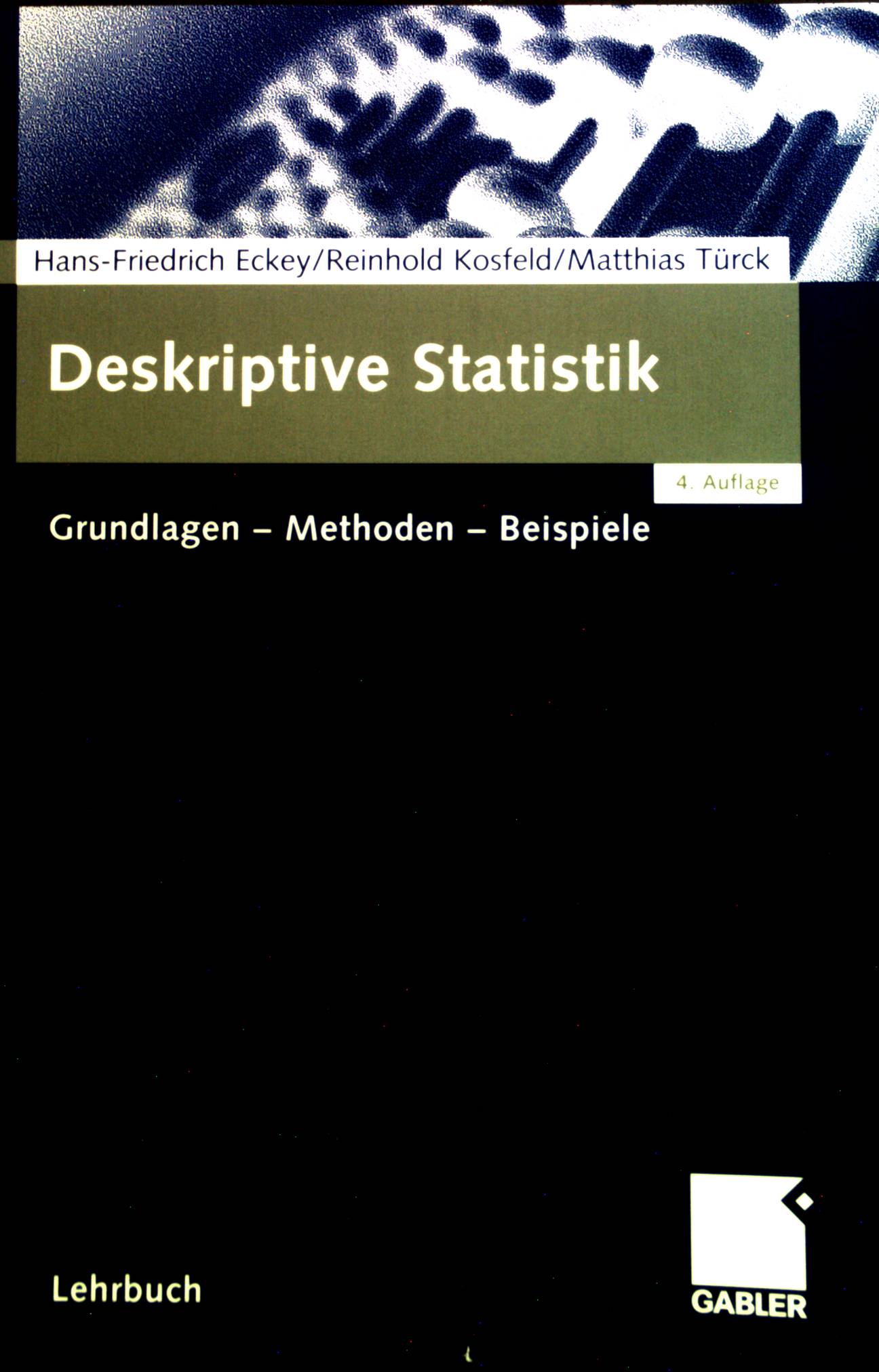 Deskriptive Statistik : Grundlagen - Methoden - Beispiele. - Eckey, Hans-Friedrich, Reinhold Kosfeld und Matthias Türck