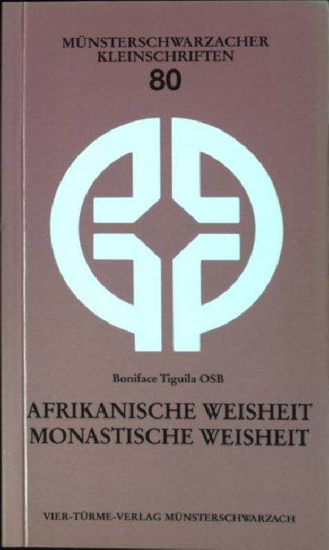 Afrikanische Weisheit - monastische Weisheit. Münsterschwarzacher Kleinschriften ; Bd. 80 - Tiguila, Boniface