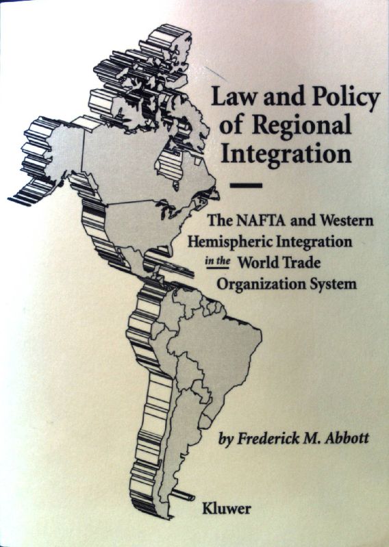 Law and Policy of Regional Pa.: The Nafta and Western Hemispheric Intergation in the World Trade Organization System; - Abbott, Frederick M.