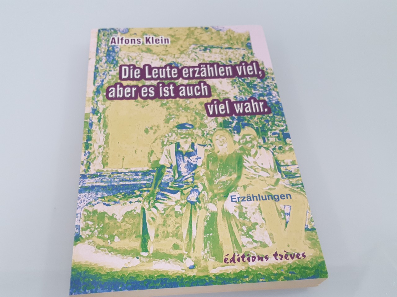 Die Leute erzählen viel, aber es ist auch viel wahr : Erzählungen / Alfons Klein. Hrsg.: Rainer Breuer und Ursula Dahm - Klein, Alfons und Rainer Breuer