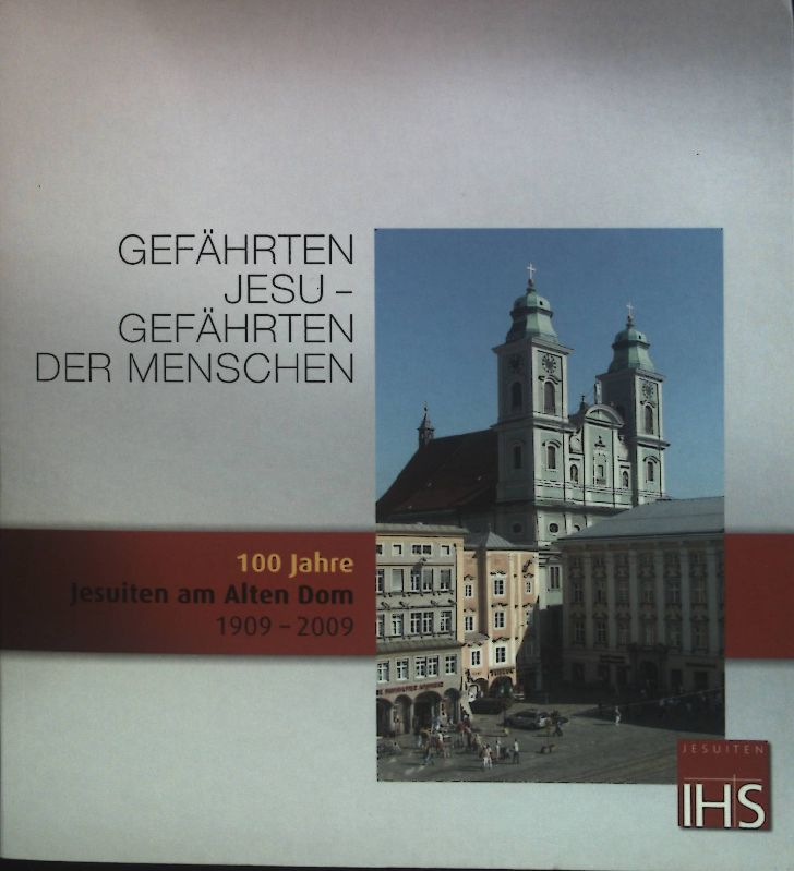 Gefährten Jesu - Gefährten der Menschen : 100 Jahre Jesuiten am Alten Dom 1909 - 2009.