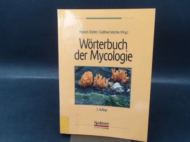 Wörterbuch der Mycologie. - Dörfelt, Heinrich (Hg.) und Gottfried Jetschke (Hg.)