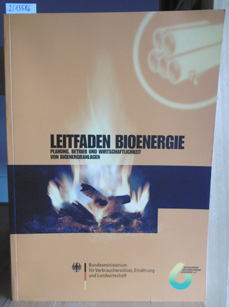Leitfaden Bioenergie. Planung, Betrieb und Wirtschaftlichkeit von Bioenergieanlagen. - Fachagentur Nachwachsende Rohstoffe e.V. (Hrsg.)