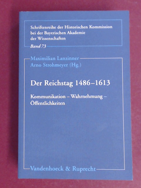 Der Reichstag 1486 - 1613: Kommunikation - Wahrnehmung - Öffentlichkeiten. Band 73 der 