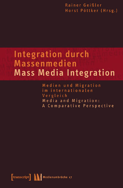 Integration durch Massenmedien / Mass Media-Integration Medien und Migration im internationalen Vergleich / Media and Migration: A Comparative Perspective - Geißler, Rainer und Horst Pöttker