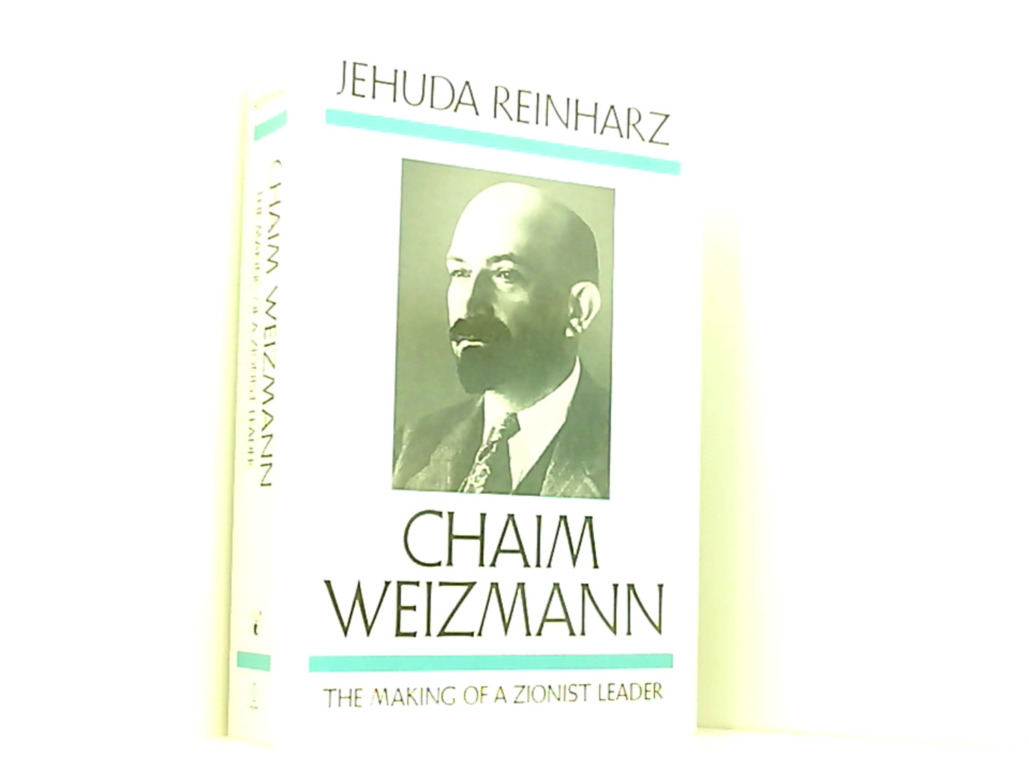 Chaim Weizmann: The Making of a Zionist Leader: The Making of a Zionist Leader Volume 1 (Studies in Jewish History) - Reinharz, Jehuda