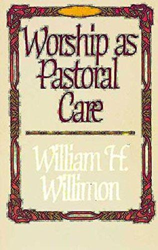 Worship as Pastoral Care - Willimon, William H.