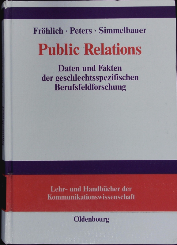 Public Relations. Daten und Fakten der geschlechtsspezifischen Berufsfeldforschung. - Fröhlich, Romy