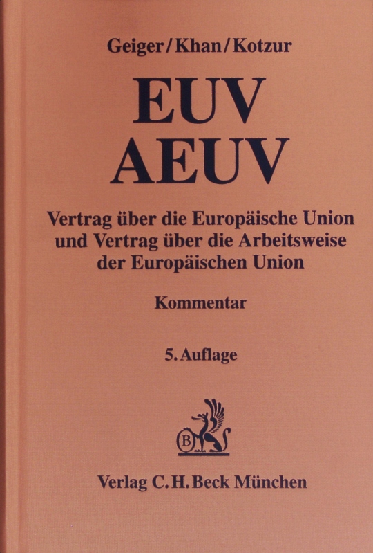 EUV/AEUV. Vertrag über die Europäische Union und Vertrag über die Arbeitsweise der Europäischen Union ; Kommentar. - Geiger, Rudolf