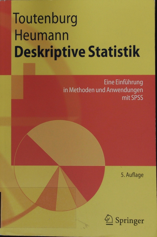 Deskriptive Statistik. Eine Einführung in Methoden und Anwendungen mit SPSS ; mit 48 Tabellen. - Toutenburg, Helge